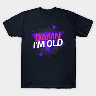 Damn I'm Old - 80s T-Shirt